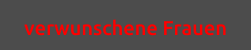 verwunschene Frauen